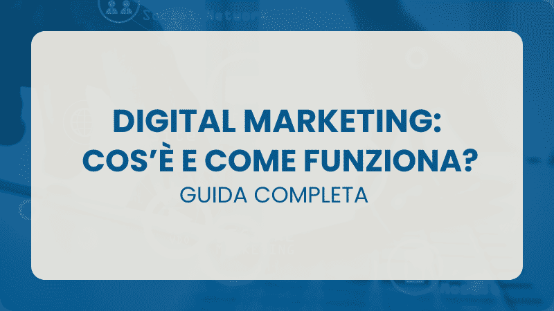 Digital Marketing: Cos'è e Come funziona. Guida Completa 1 Digital Marketing: cos'è e come funziona. Guida completa